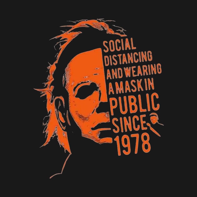 Social Distancing Wearing a Mask In Public Since 1978 Halloween Myers by Ghost Of A Chance 