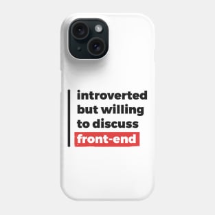 Introverted but willing to discuss front-end (Black & Red Design) Phone Case