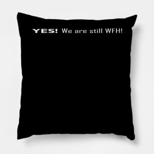 YES! We are still WFH Pillow