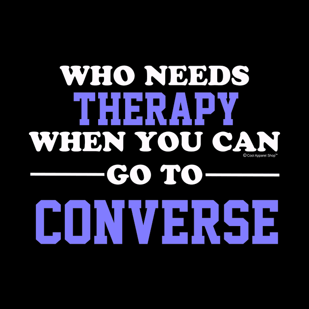 Who Needs Therapy When You Can Go To Converse by CoolApparelShop