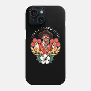 You're a Daisy If You Do Phone Case