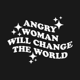 angry woman will change the world T-Shirt