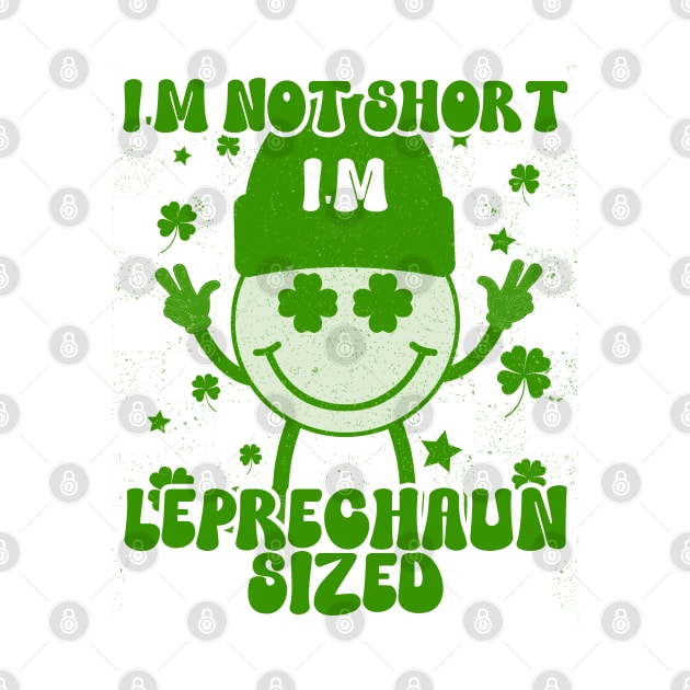 I'm Not Short I'm Leprechaun Size by click2print