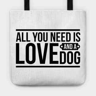 All you need is love and a dog - funny dog quotes Tote