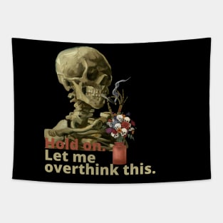 Hold on. Let me overthink this.Vincent van Gogh Skull of a Skeleton with Burning Cigarette Tapestry