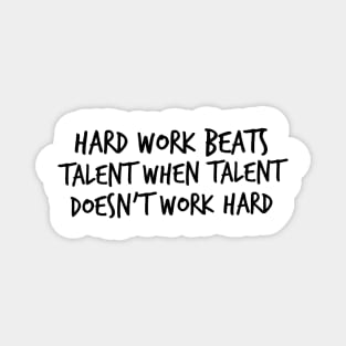 Hard work beats talent when talent doesn't work hard Magnet