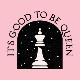 It's Good to be King [Chess Queen] T-Shirt