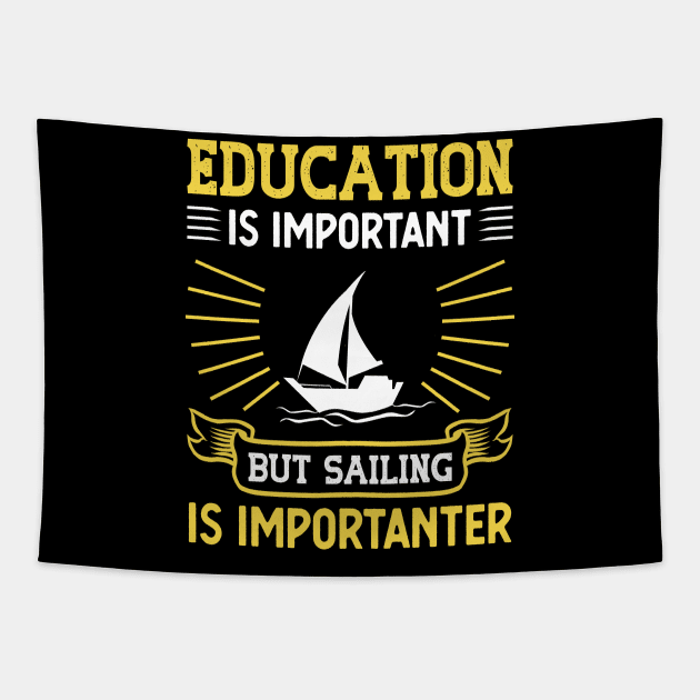 Education Is Important But Sailing Is Importanter Tapestry by TeeDesignsWorks