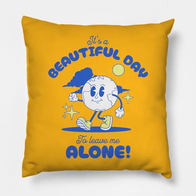 It's A Beautiful Day To Leave Me Alone Pillow by Three Meat Curry