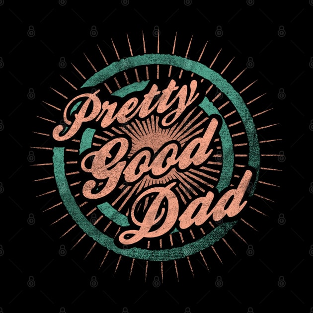 Fathers Day Pretty Good Dad by karutees