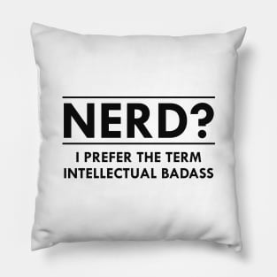 Nerd ? I prefer the term intellectual badass Pillow