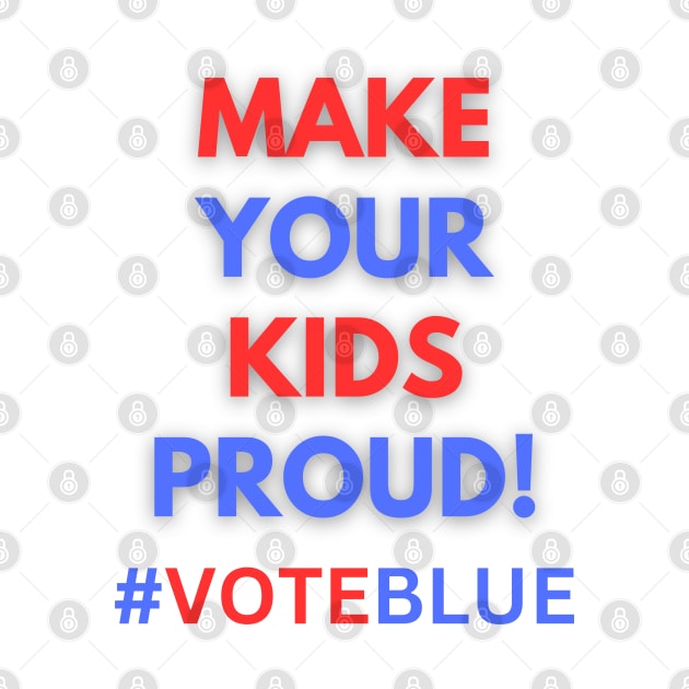 MAKE YOUR KIDS PROUD!  #VOTEBLUE by Doodle and Things