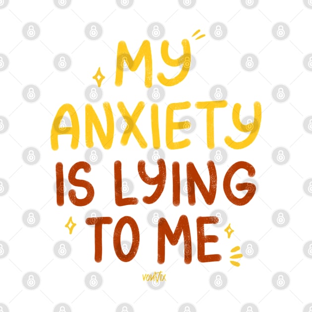 My Anxiety Is Lying to Me by von vix