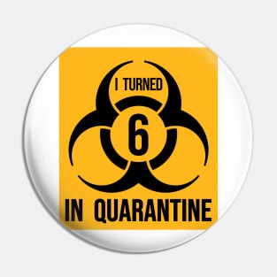 I turned 6 in Quarantine - Biohazard Edition Pin