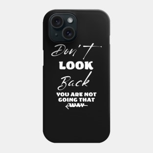 Don't Look Back you are Not going to that way Phone Case