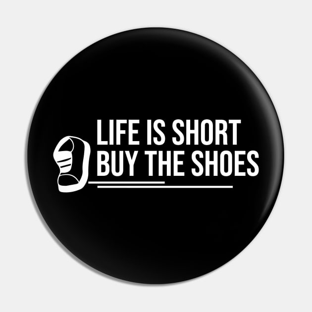 Life is short buy the Shoes Pin by Dojaja