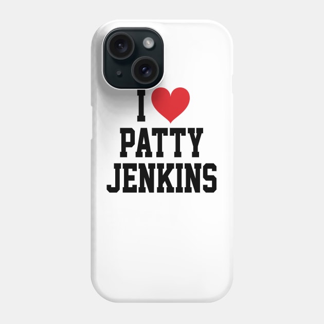 I LOVE PATTY JENKINS - FULL NAME, BLACK TEXT SHIRT Phone Case by 90s Kids Forever