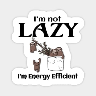 I'm Not Lazy, I'm Energy Efficient Funny Sloth Magnet