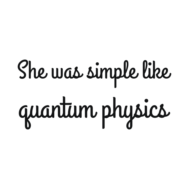 She was simple like quantum physics joke by RedYolk