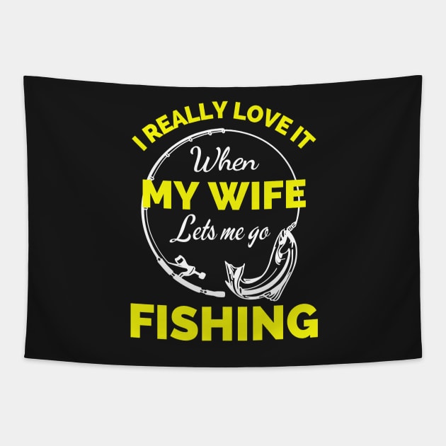 I Really Love It When My Wife Lets Me Go Fishing - Cool Funny Fishing Lover Tapestry by Famgift