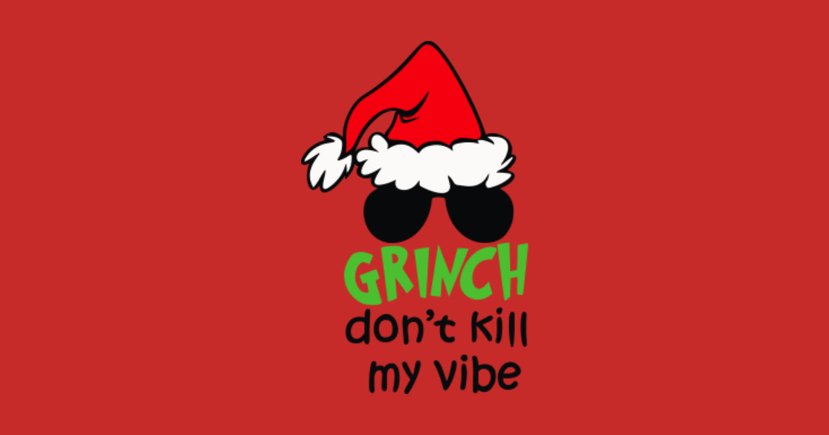 Grinch Do Not Kill My Vibe - Grinch Sweater - Long Sleeve T-Shirt ...