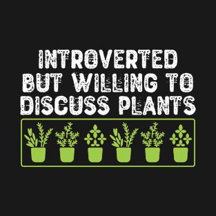 Introverted But Willing To Discuss Plants T-Shirt