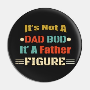 It's Not A Dad Bod It's A Father Figure Design - Funny Design Men Birthday Gift Father Gift Dad Design Pin