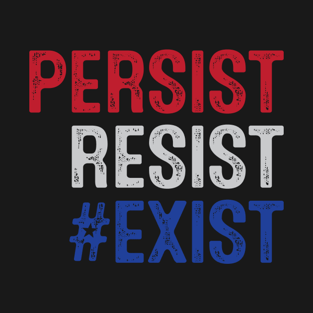 PERSIST, RESIST, EXIST by directdesign