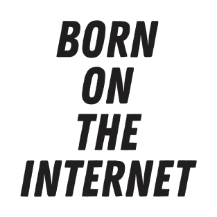 Born On The Internet T-Shirt
