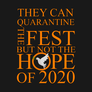 They can Quarantine the festival but not the hope of 2020 T-Shirt