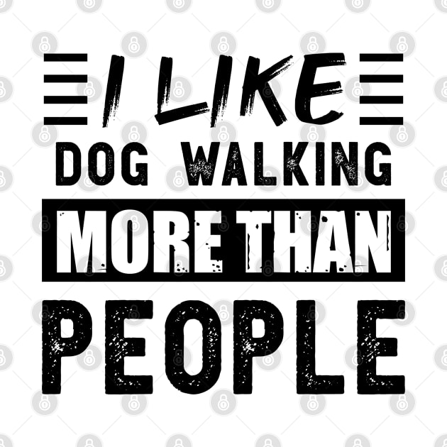 I like Dog Walking more than People Funny by qwertydesigns