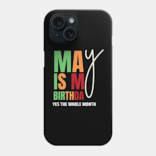 May Is My Birthday Yes The Whole Month Birthday Phone Case