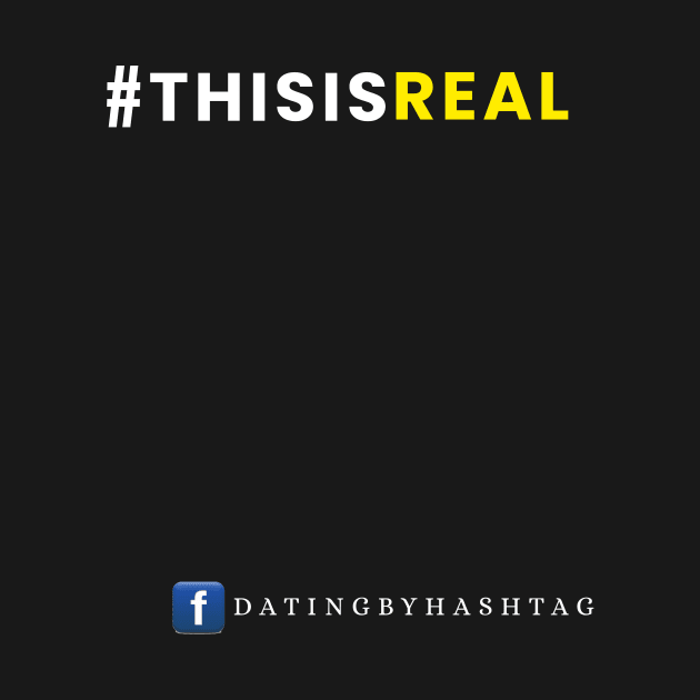 #ThisIsReal Design by Dating by Hashtag