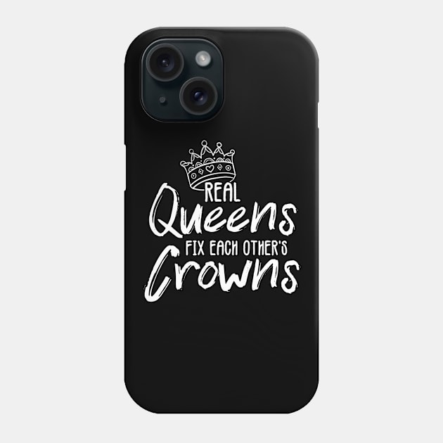 'Real Queens Fix Each Others Crowns' Feminist Shirt Phone Case by ourwackyhome