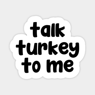 Talk turkey to me Magnet