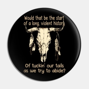 Would That Be The Start Of A Long, Violent History Of Tuckin' Our Tails As We Try To Abide Bull & Feathers Pin