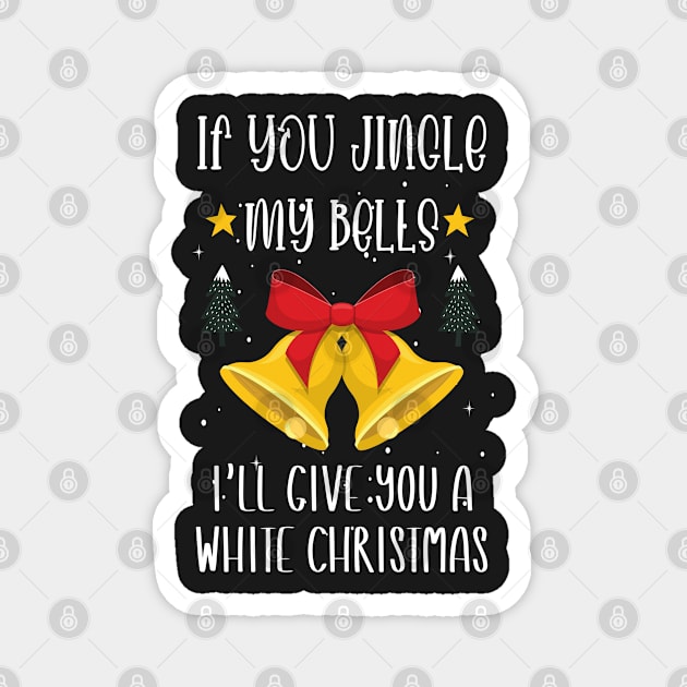 If You Jingle My Bells I'll Give You a White Christmas / Funny Ugly Sarcastic Holiday / Great Jingle Bells Christmas Couple Gift Magnet by WassilArt