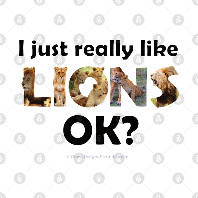 I just really like lions ok? - wildlife oil painting word art by DawnDesignsWordArt