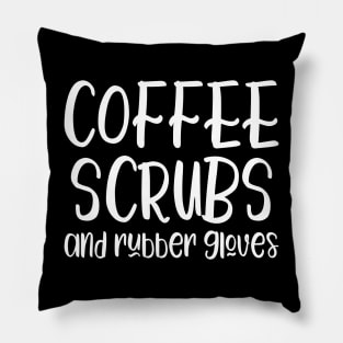 Coffee Scrubs and Rubber Gloves - funny nurse slogan Pillow