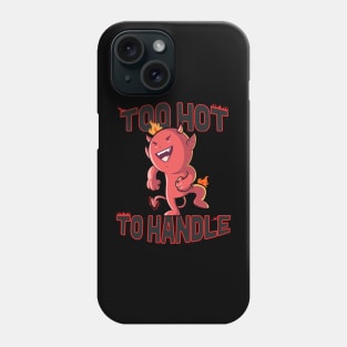 Too Hot To Handle Phone Case