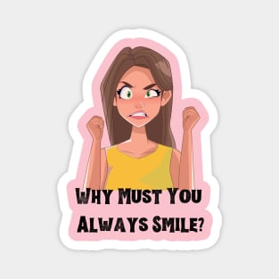 Why Must You Always Smile? Magnet