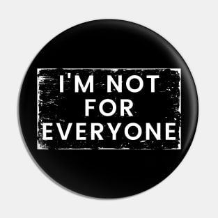 I'm Not for Everyone. Funny Sarcastic Anti Social Quote for Those that Just Dont Give A Fuck What People Think. Pin