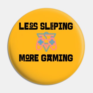 Less Sleeping More Gaming Pin