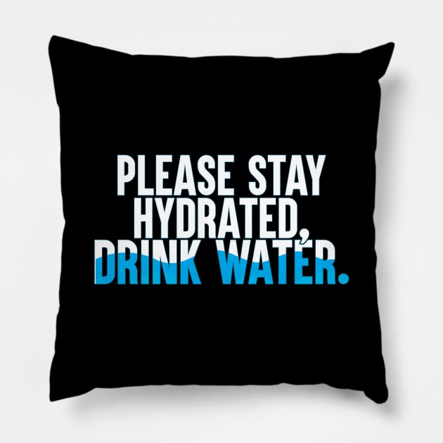 Please Stay Hydrated, Drink Water. Pillow by artsylab