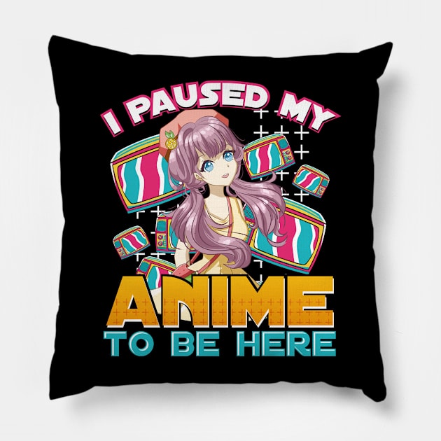 I Paused My Anime To Be Here Funny Otaku Anime Pillow by savariya