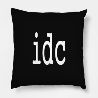 idc funny slogan abbreviation quotes Pillow