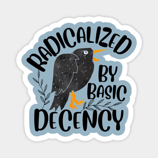 Radicalized By Basic Decency Magnet by The WYLD Tribe