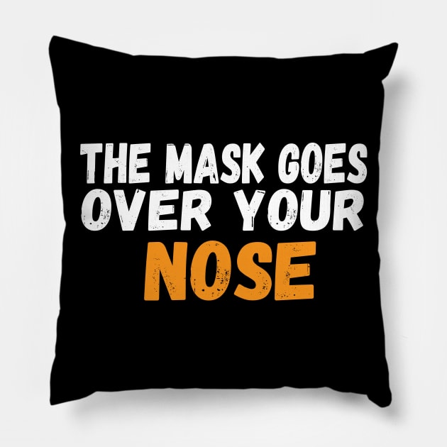 The Mask Goes Over Your Nose , humor  , funny mask Face Mask face masks wear Pillow by Gaming champion