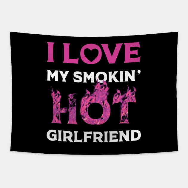 I Love My Smokin Hot Girlfriend Tapestry by Happy Solstice