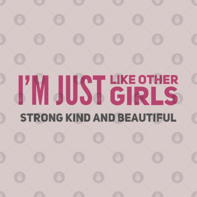 I'm just Like other girls Strong Kind and Beautiful by BoogieCreates